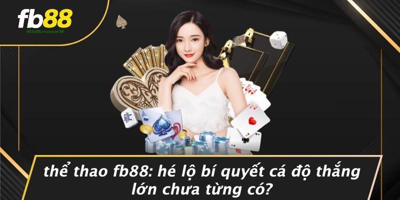 Thể Thao FB88: Hé Lộ Bí Quyết Cá Độ Thắng Lớn Chưa Từng Có?