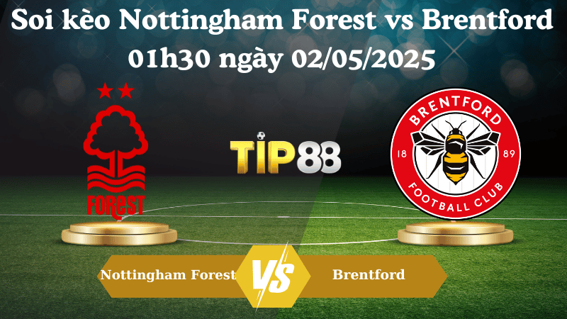 Soi kèo Nottingham Forest vs Brentford 01h30 ngày 02/05/2025 