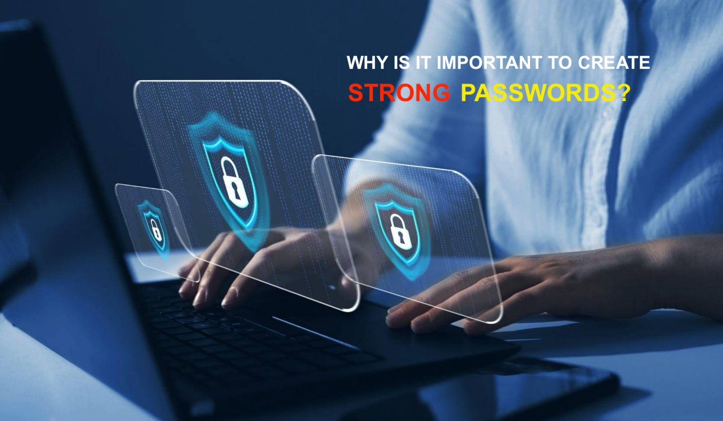 Why Is It Important To Create A Strong Password?