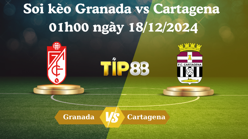 Soi kèo Granada vs Cartagena 01h00 ngày 18/12/2024