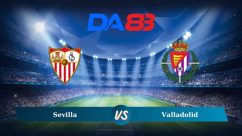 Soi kèo Sevilla vs Valladolid 00h00 ngày 25/09/2024
