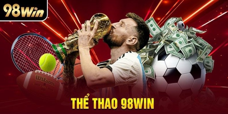 Một số loại hình cá cược thể thao tại sảnh 98Win