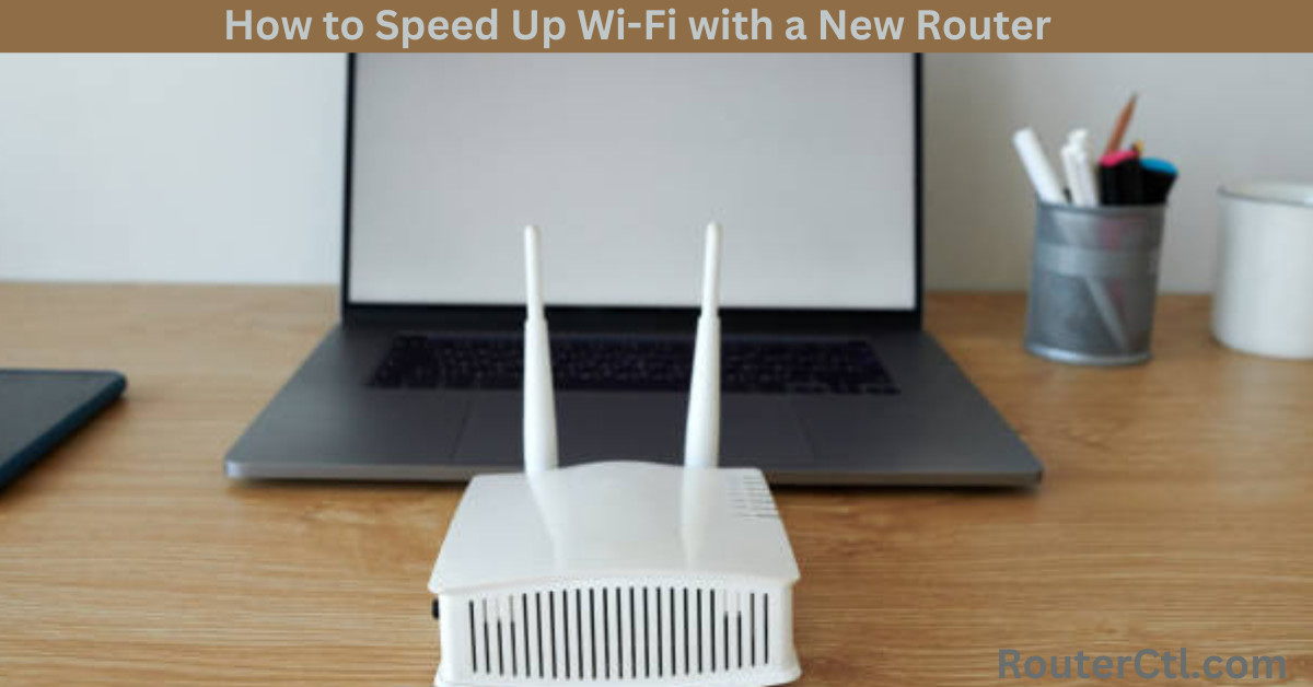 How to Speed Up Wi-Fi with a New Router