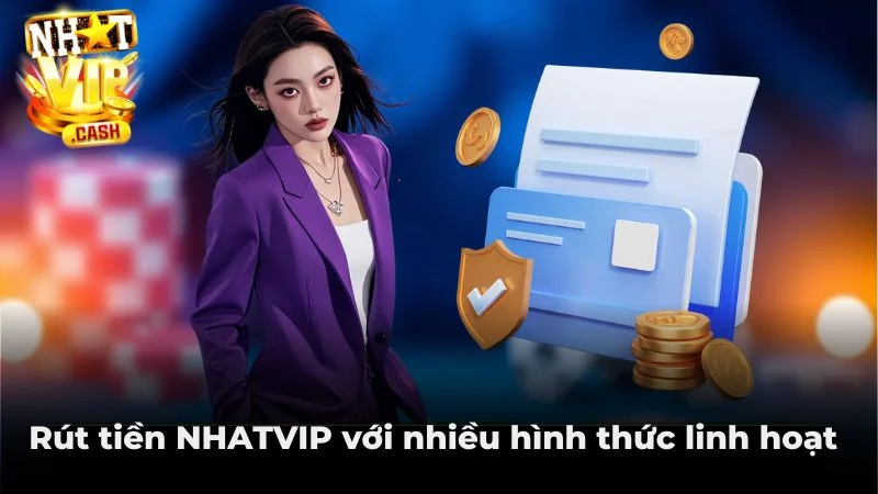 Rút tiền NHATVIP với nhiều hình thức linh hoạt 