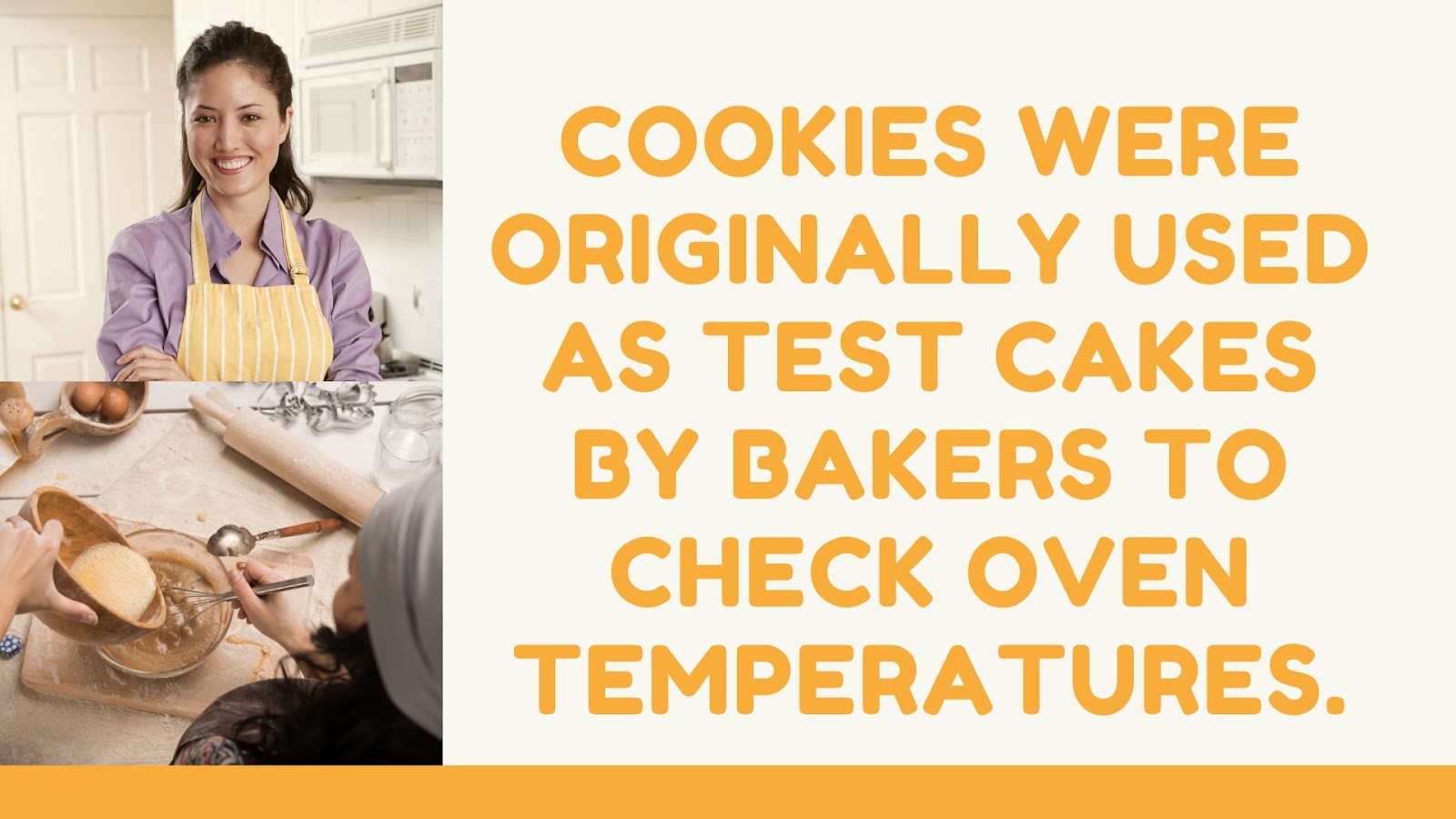 Cookies were originally used as test cakes by bakers to check oven temperatures.