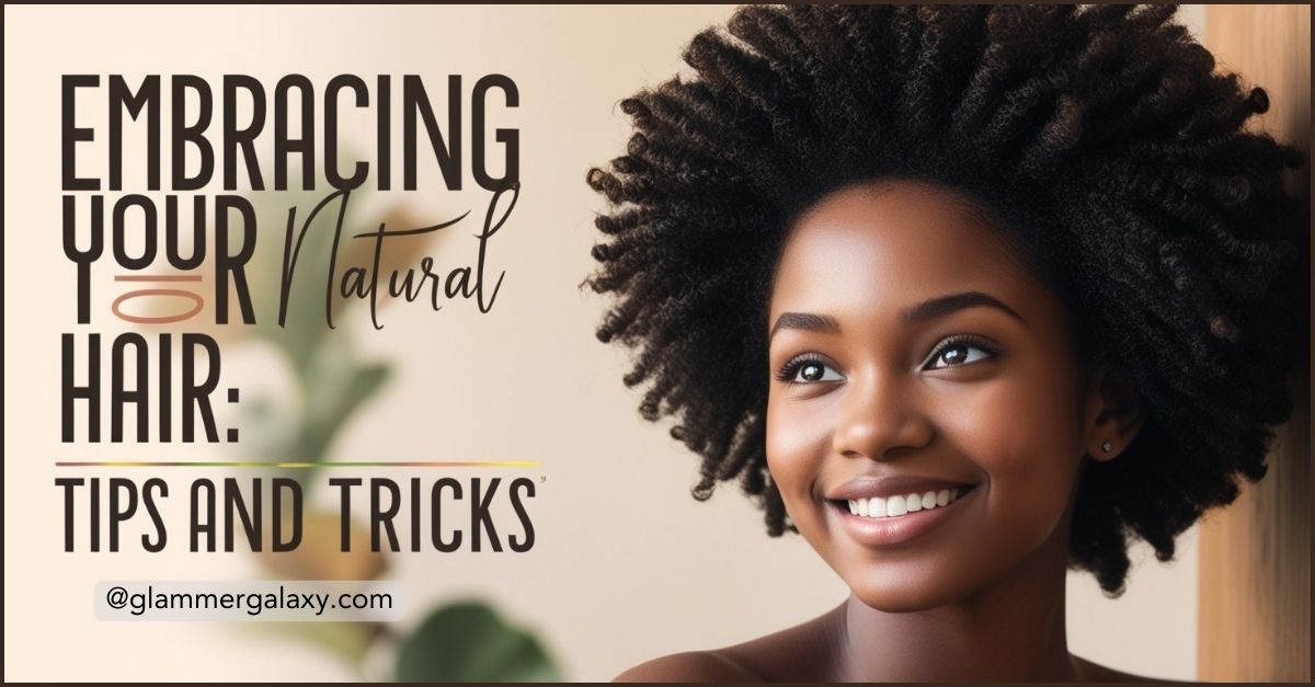 Person with natural hair, text overlay “Embracing Your Natural Hair: Tips And Tricks”