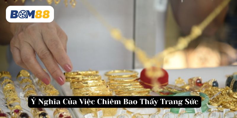 Mơ thấy trang sức ẩn chứa nhiều ý nghĩa sâu sắc