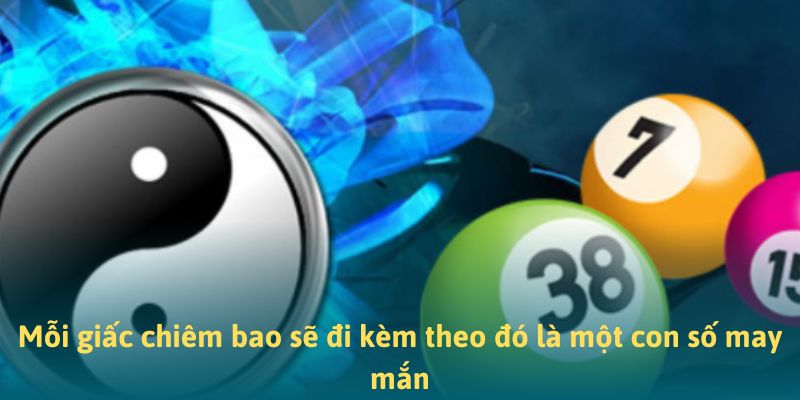 Mỗi giấc chiêm bao sẽ đi kèm theo đó là một con số may mắn