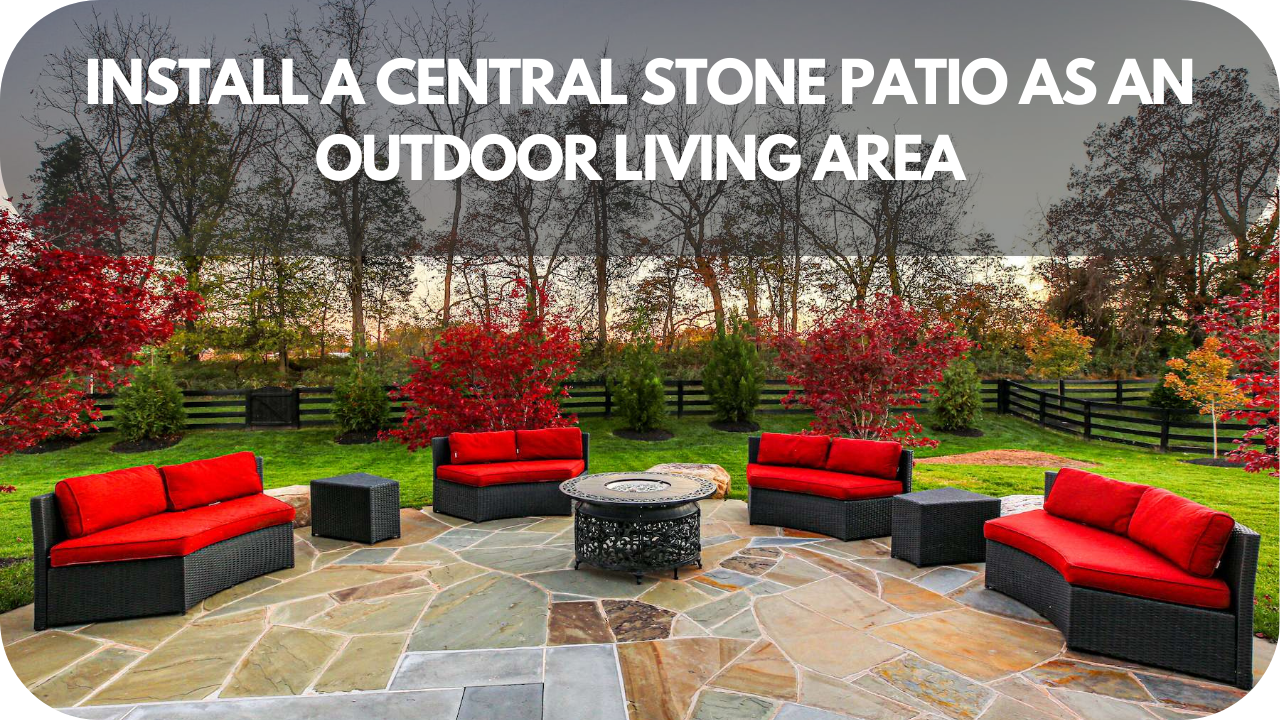 Spacious central stone patio designed for relaxing outdoor living.