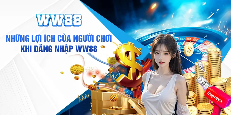 Vì sao cược thủ nên đăng nhập WW88 để trải nghiệm?