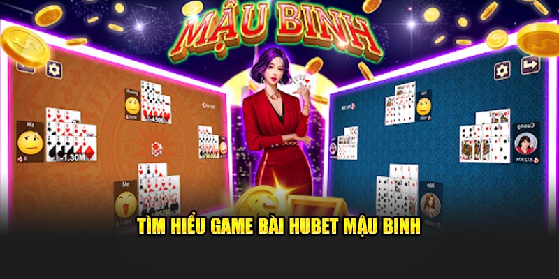 Tìm hiểu game bài Hubet Mậu Binh