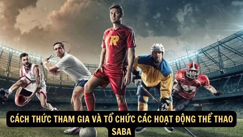 Cách thức tham gia và tổ chức các hoạt động thể thao saba