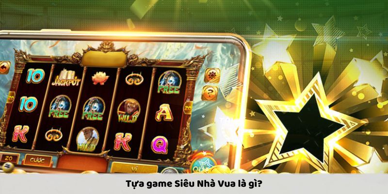 Giới thiệu game Siêu Nhà Vua