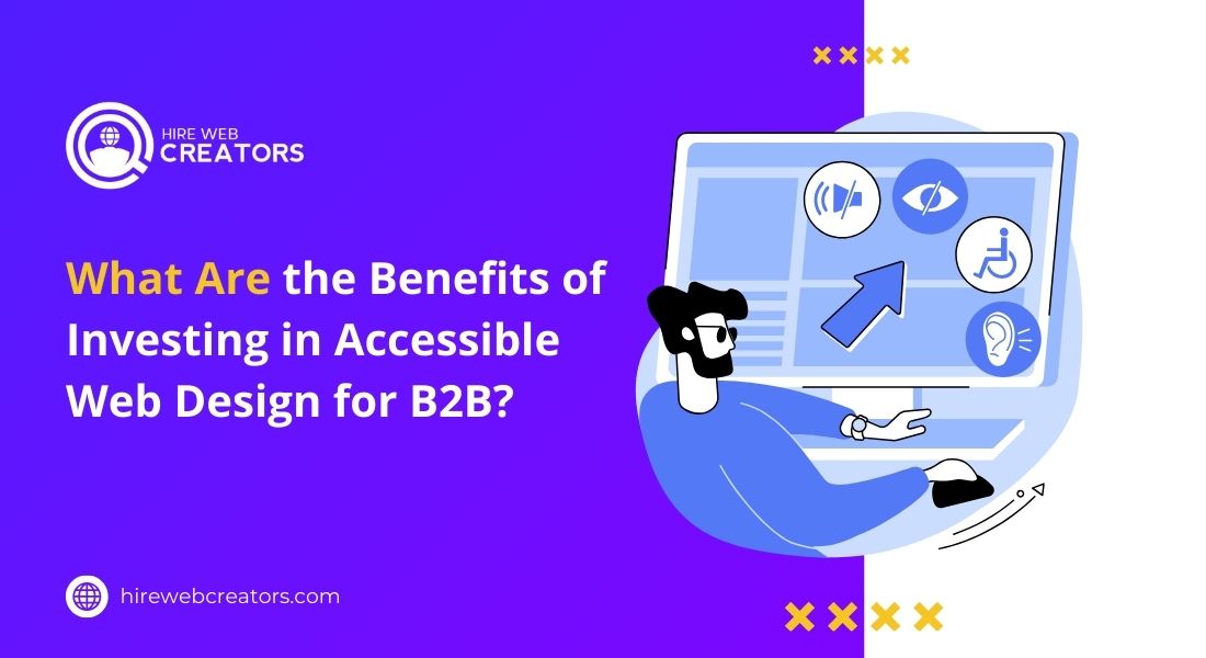 What Are the Benefits of Investing in Accessible Web Design for B2B?