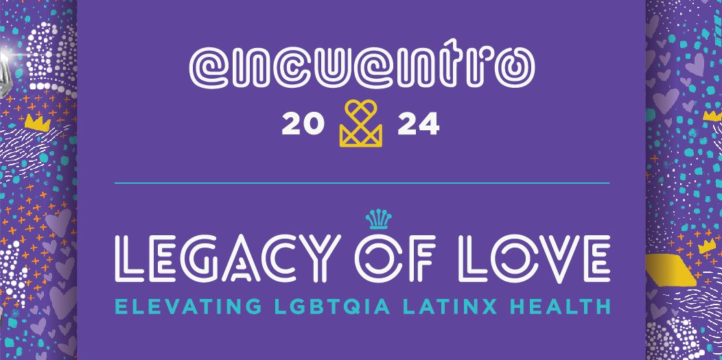 HIV/AIDS. Text in graphic reads "encuentro 2024, legacy of love: elevation LGBTQIA Latinx Health"