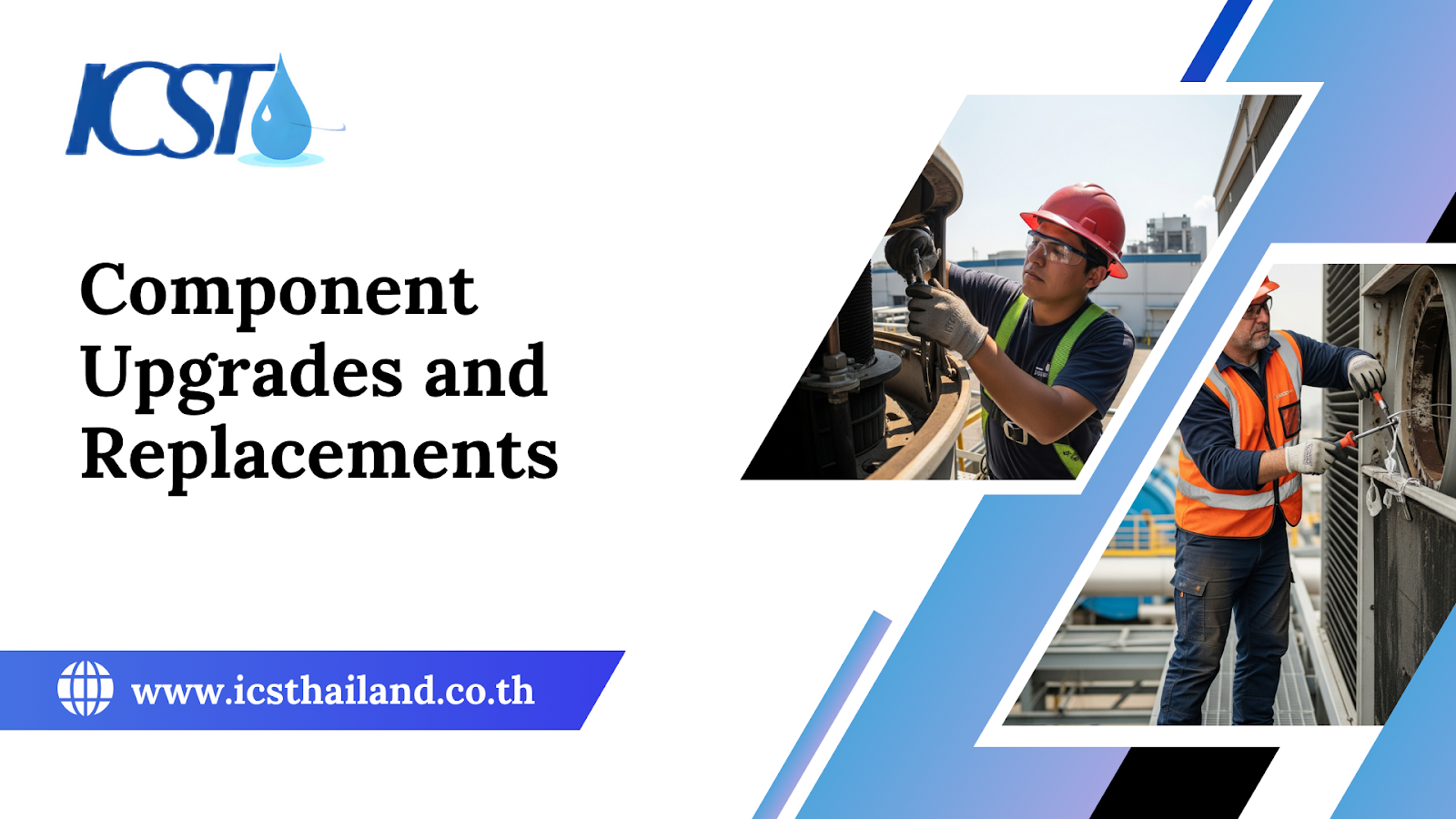 A graphic title slide with 'Component Upgrades and Replacements' on a black background, featuring the ICS Thailand logo. On the right, two inset hexagonal images show technicians working on cooling tower components. One image shows a worker in a red hard hat and safety vest, while the other shows a worker in an orange safety vest.