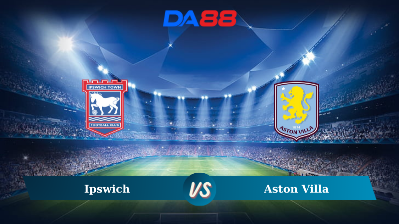 Soi kèo Ipswich vs Aston Villa 20h00 ngày 29/09/2024