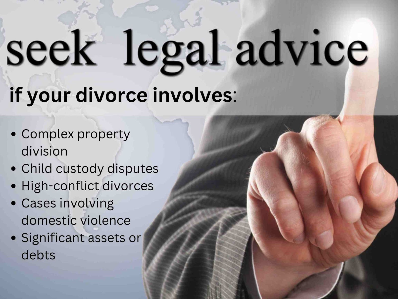 Person pointing at text: "seek legal advice if your divorce involves: complex property division, child custody disputes, high-conflict divorces, domestic violence, significant assets or debts.