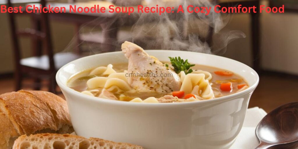 Best Chicken Noodle Soup Recipe: A Cozy Comfort Food