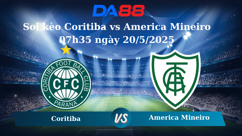 Soi kèo Coritiba vs America Mineiro 07h35 ngày 20/5/2025