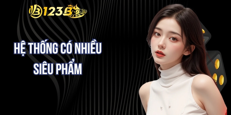 Hệ thống có nhiều siêu phẩm