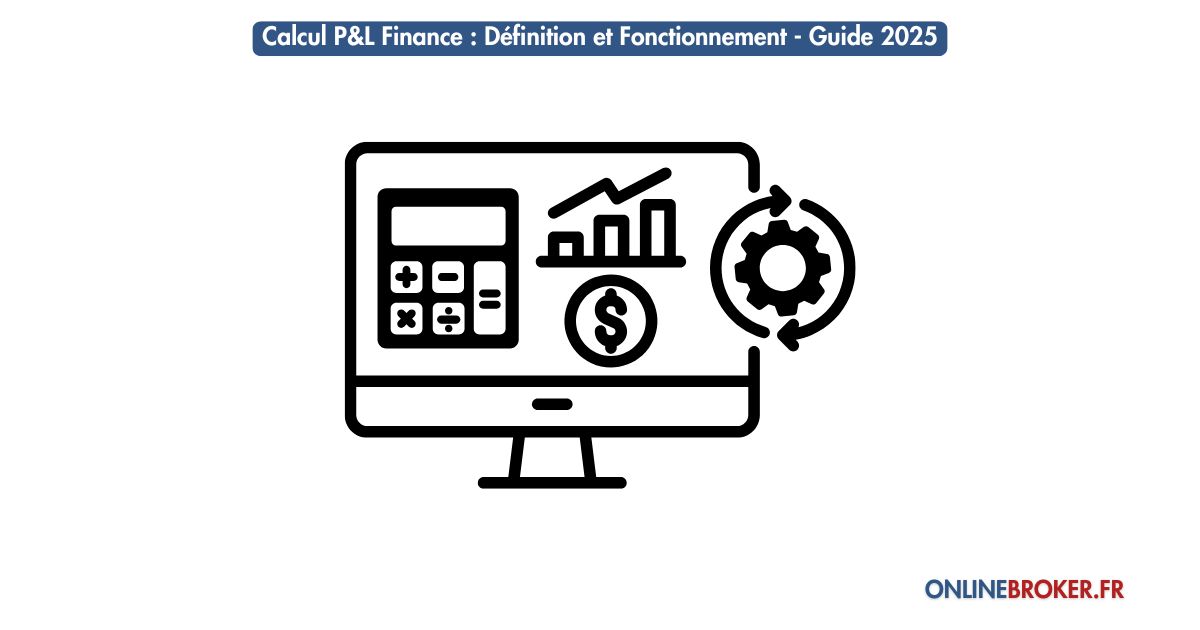 Calcul P&L Finance : Définition et Fonctionnement - Guide 2025