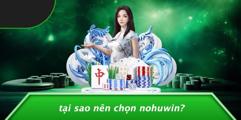 Tại Sao Nên Chọn Nohuwin?