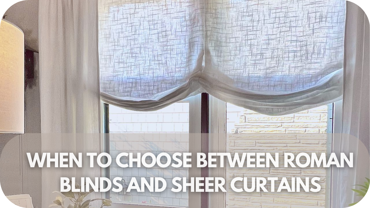 Deciding when to choose Roman blinds or sheer curtains.






