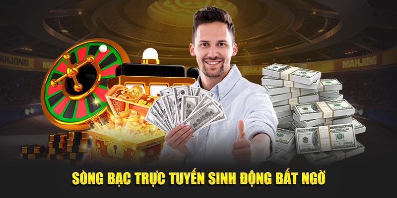 Sòng bạc trực tuyến sinh động bất ngờ