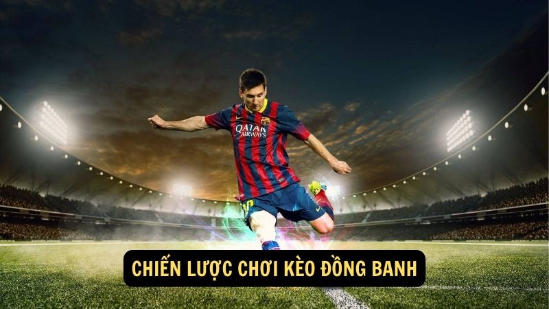 Chiến lược chơi kèo đồng banh