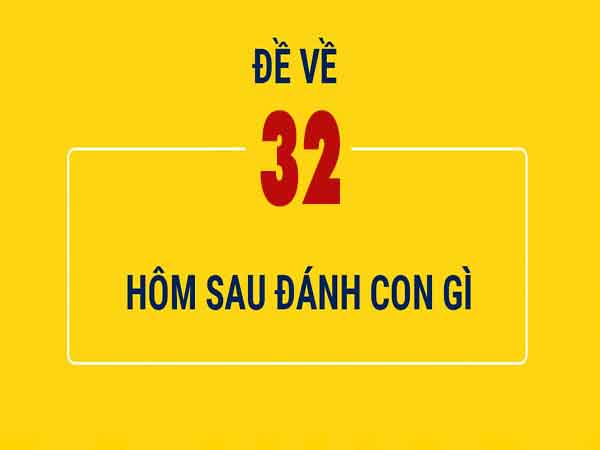 Đề Về 32 Hôm Sau Đánh Con Gì Tại Nhà Cái Ok365-1