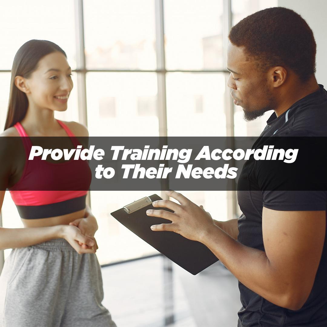 Provide Training According to Their Needs