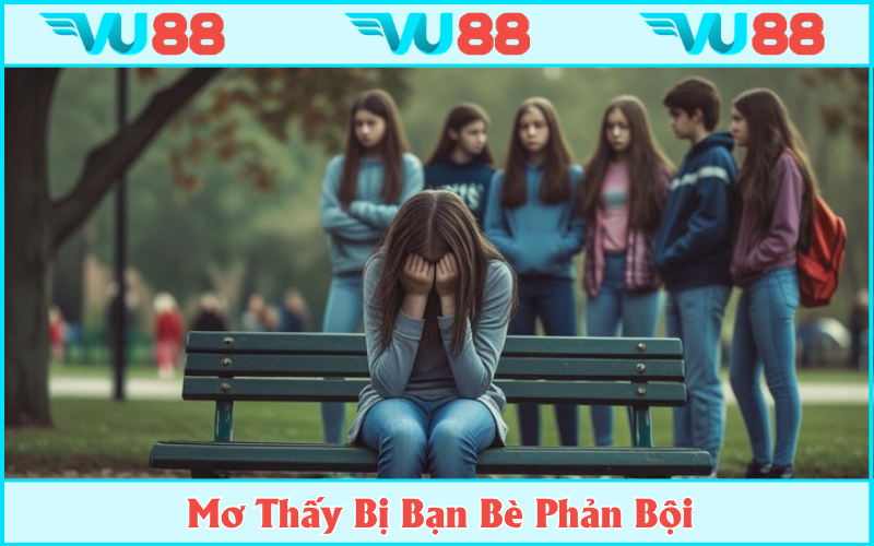 Hãy xem lại các mối quan hệ nếu mơ thấy bạn bè chơi xấu