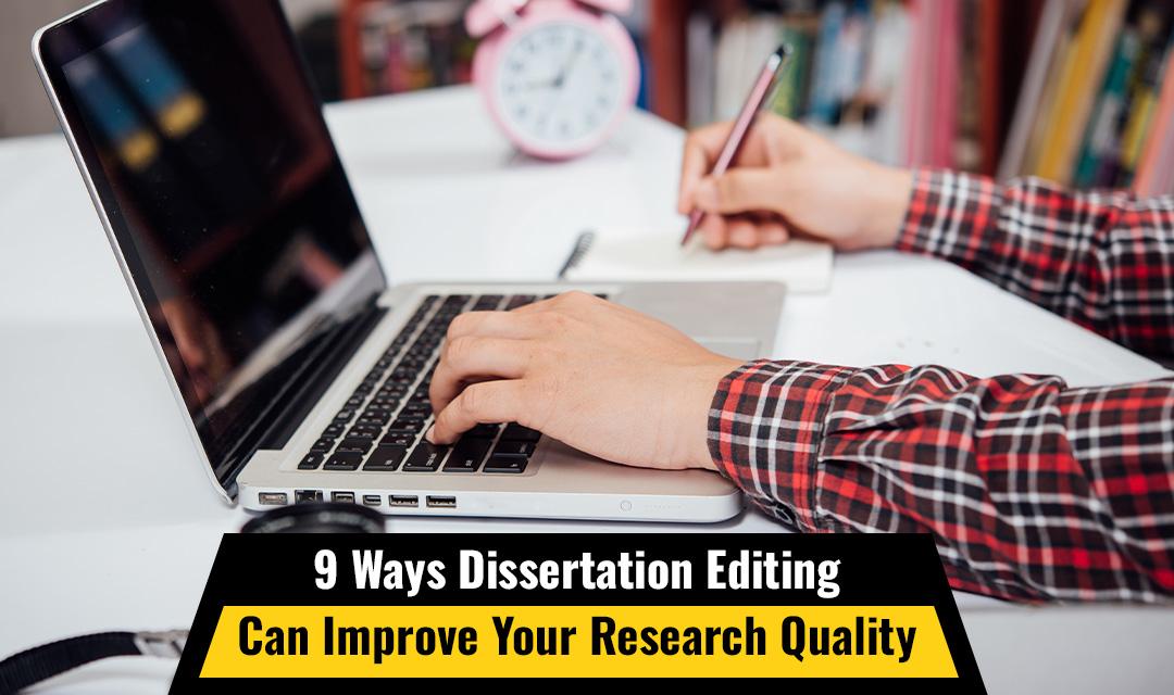 9 Ways Dissertation Editing Can Improve Your Research Quality