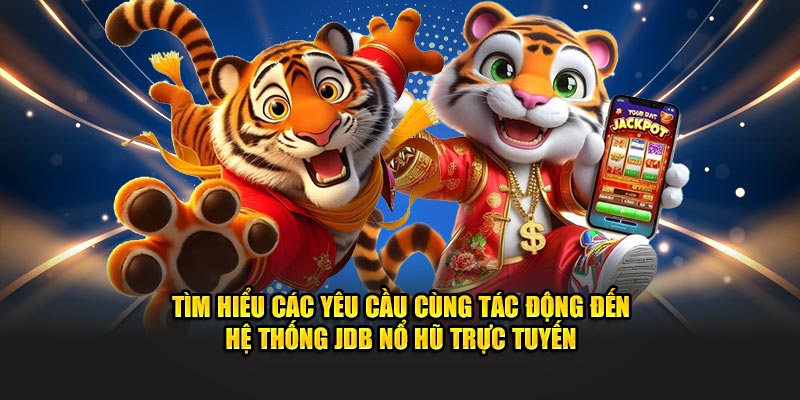 Tìm hiểu các yêu cầu cùng tác động đến hệ thống JDB Nổ Hũ trực tuyến