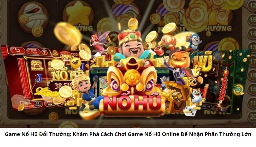 Khám phá cách chơi game nổ hũ online để nhận phần thưởng lớn