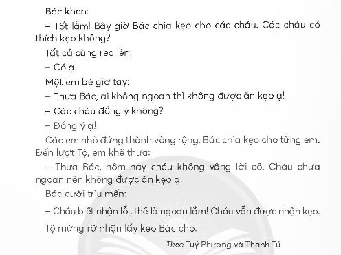 BÀI 1: AI NGOAN SẼ ĐƯỢC THƯỞNGKHỞI ĐỘNGCâu hỏi: Thi hát, đọc thơ về Bác Hồ.Trả lời: Ví dụ bài thơ về Bác Hồ:Ảnh BácNhà em treo ảnh Bác HồBên trên là một lá cờ đỏ tươiNgày ngày Bác mỉm miệng cườiBác nhìn chúng cháu vui chơi trong nhàNgoài sân có mấy con gàNgoài vườn có mấy quả na chín rồiEm nghe như Bác dạy lờiCháu ơi đừng có chơi bời đâu xaTrồng rau, quét bếp, đuổi gàThấy tàu bay Mỹ nhớ ra hầm ngồi.Trần Đăng KhoaKHÁM PHÁ VÀ LUYỆN TẬPCâu 1: Đọc:a. Khi đến trại nhi đồng, Bác Hồ cùng em đi thăm những nơi nào?b. Bác Hồ hỏi các em học sinh những gì?c. Đến lượt mình nhận kẹo, Tộ đã nói gì với Bác Hồ?d. Vì sao Bác Hồ vẫn chia kẹo cho Tộ?Trả lời: a. Khi đến trại nhi đồng, Bác Hồ cùng em đi thăm phòng ngủ, phòng ăn, nhà bếp, nơi tắm rửa.b. Bác Hồ hỏi các em học sinh chơi có vui không, ăn có no không, các cô có mắng không.c. Đến lượt mình nhận kẹo, Tộ đã nói với Bác Hồ hôm nay không vâng lời cô, chưa ngoan nên không được kẹo.d. Bác Hồ vẫn chia kẹo cho Tộ vì Tộ biết nhận lỗi khi làm sai.Câu 2: ViếtGiải nhanh:Học sinh tự viết Câu 3: Thực hiện các yêu cầu dưới đây:a. Chọn từ ngữ ở thẻ màu xanh phù hợp với từ ngữ ở thẻ màu hồng:b. Ghép các tiếng dưới đây thành từ ngữ chỉ tình cảm của thiếu nhi với Bác Hồ:Giải nhanh: a.b. kính mến, yêu quý.Câu 4: Đặt 2 - 3 câu về Bác Hồ có sử dụng từ ngữ ở bài tập 3Giải nhanh: - Các em thiếu nhi vô cùng yêu quý Bác.- Bác cười nên trông thật hiền hậu, ấm áp.VẬN DỤNG