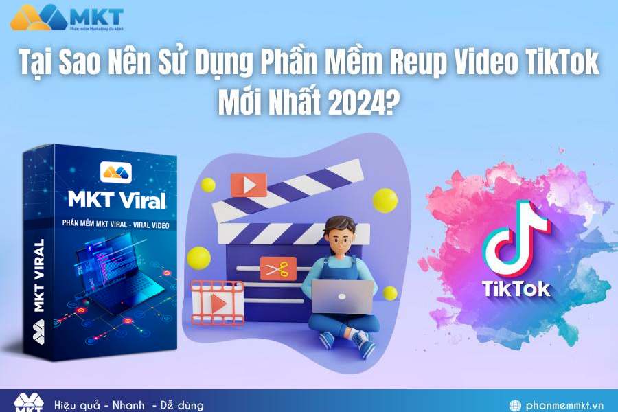 Lý Do Nên Sử Dụng Phần Mềm Reup Video TikTok Phiên Bản Mới Nhất 2024