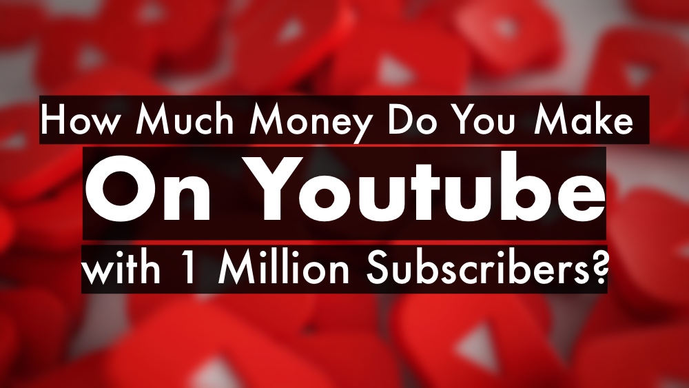 How Much Money Do You Make on Youtube With 1 Million Subscribers  