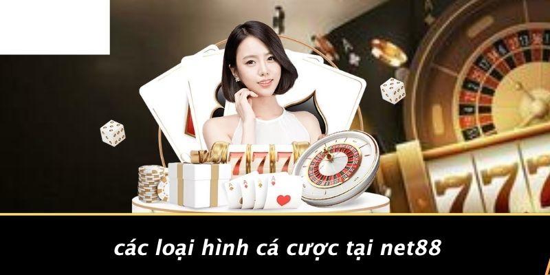 Các Loại Hình Cá Cược Tại NET88