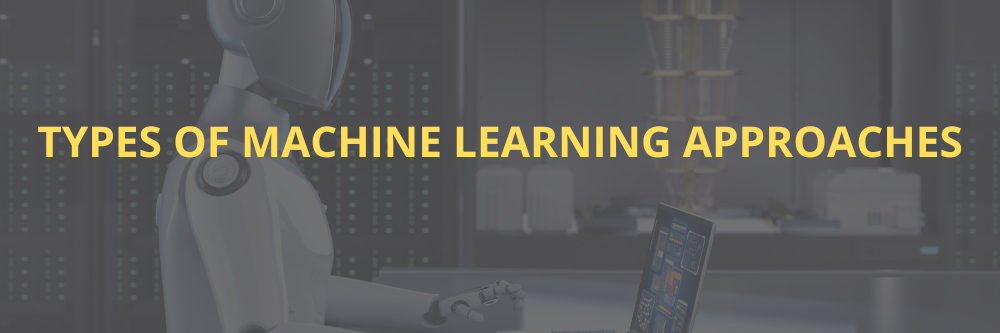 Types of Machine Learning Approaches