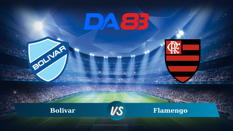 Soi kèo Bolivar vs Flamengo 07h30 ngày 23/08/2024