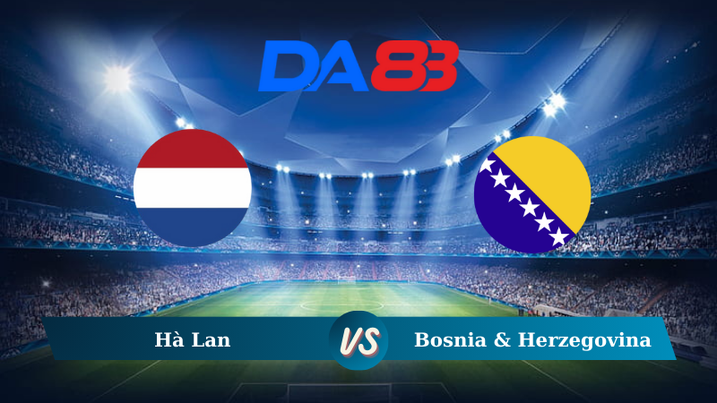 Soi kèo Hà Lan vs Bosnia & Herzegovina 01h45 ngày 08/09/2024