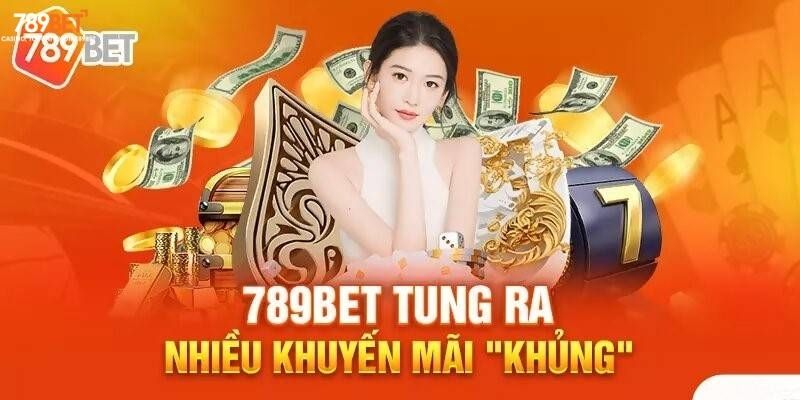 Khuyến mãi 789BET siêu ưu đãi cho người chơi mới