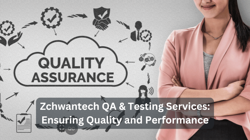 Zchwantech QA & Testing Services: Ensuring Quality and Performance
