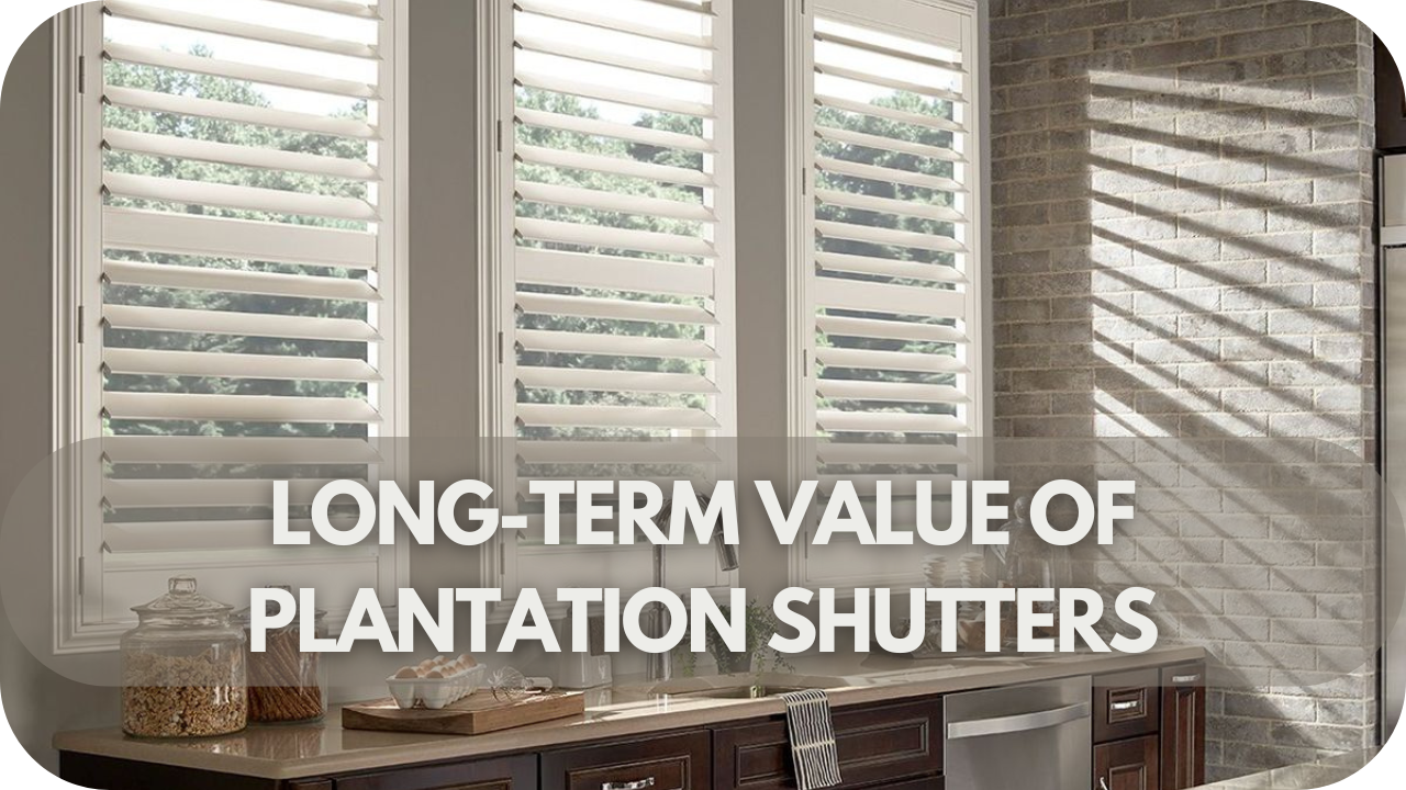 Long-Term Value of Plantation Shutters