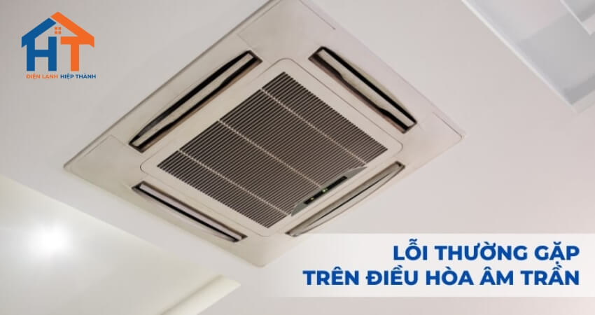 Những lỗi thường gặp ở máy lạnh âm trần