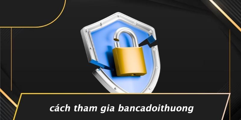 Cách Tham Gia Bancadoithuong