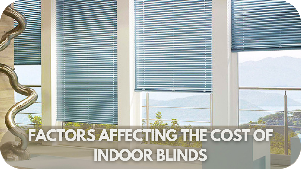 Explore the key factors that influence the cost of indoor blinds, from material choices to customization options.