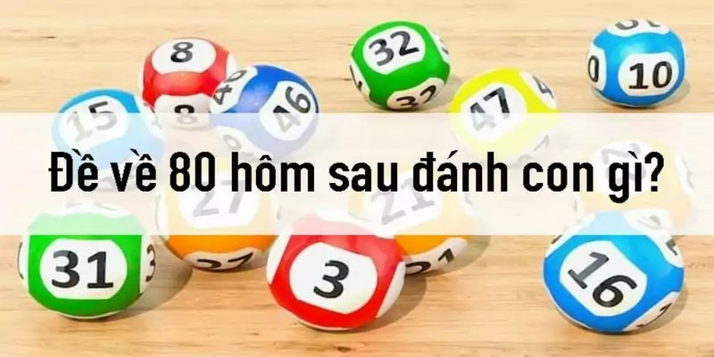 Đề Về 80 Hôm Sau Đánh Con Gì Tại Nhà Cái Ok365-2